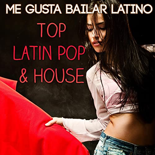 Cover von Compilation "Me Gusta Bailar Latino - Top Latin Pop & House [Explicit]>"